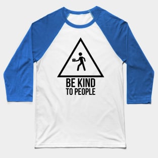 Be kind to people Baseball T-Shirt